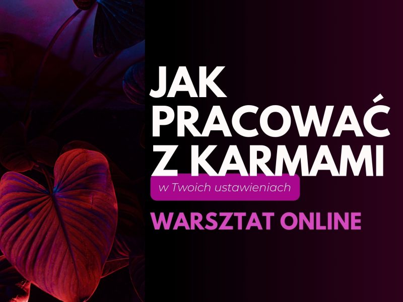 WARSZTAT ONLINE - JAK PRACOWAĆ Z KARMAMI